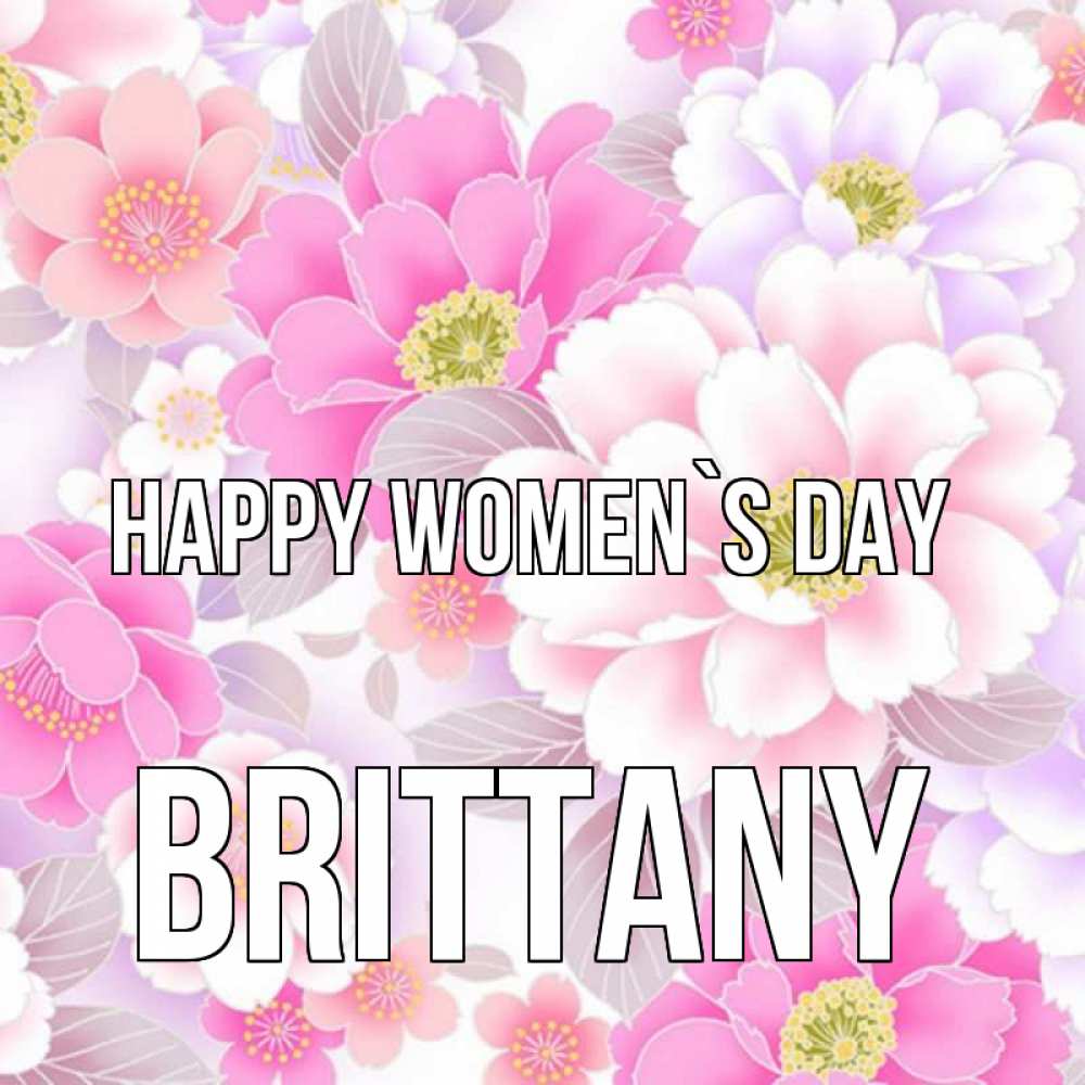 Greetings card с именем, Brittany happy women`s day для женщин Greetings with text for free download 